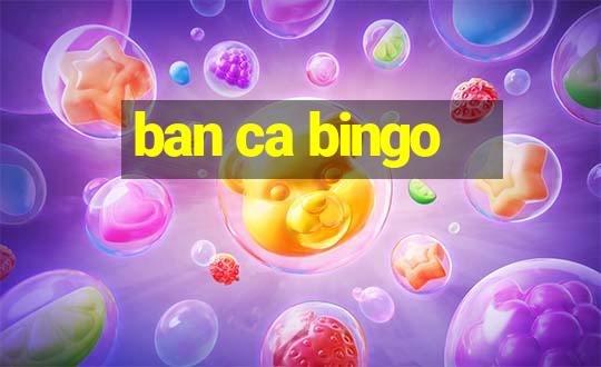 ban ca bingo