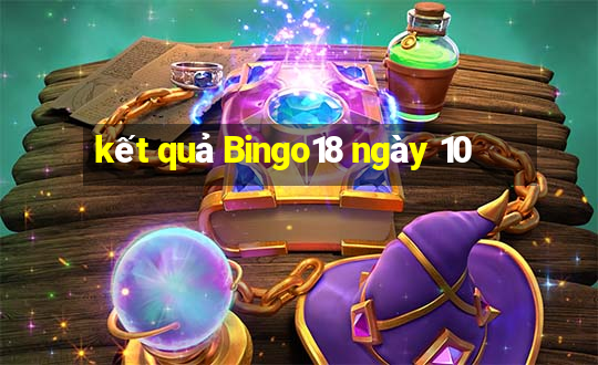 kết quả Bingo18 ngày 10