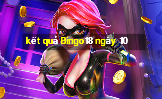 kết quả Bingo18 ngày 10