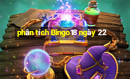 phân tích Bingo18 ngày 22