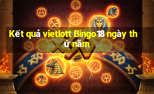 Kết quả vietlott Bingo18 ngày thứ năm