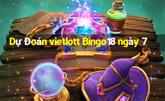 Dự Đoán vietlott Bingo18 ngày 7