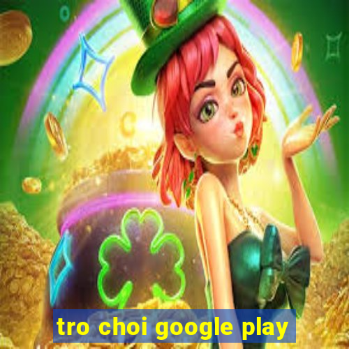 tro choi google play