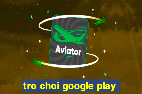 tro choi google play