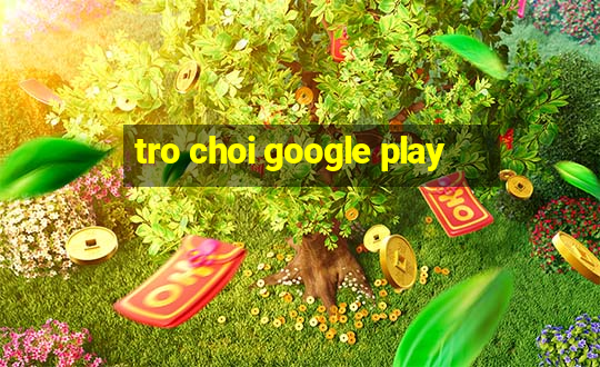 tro choi google play