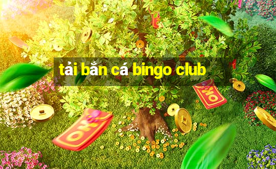 tải bắn cá bingo club