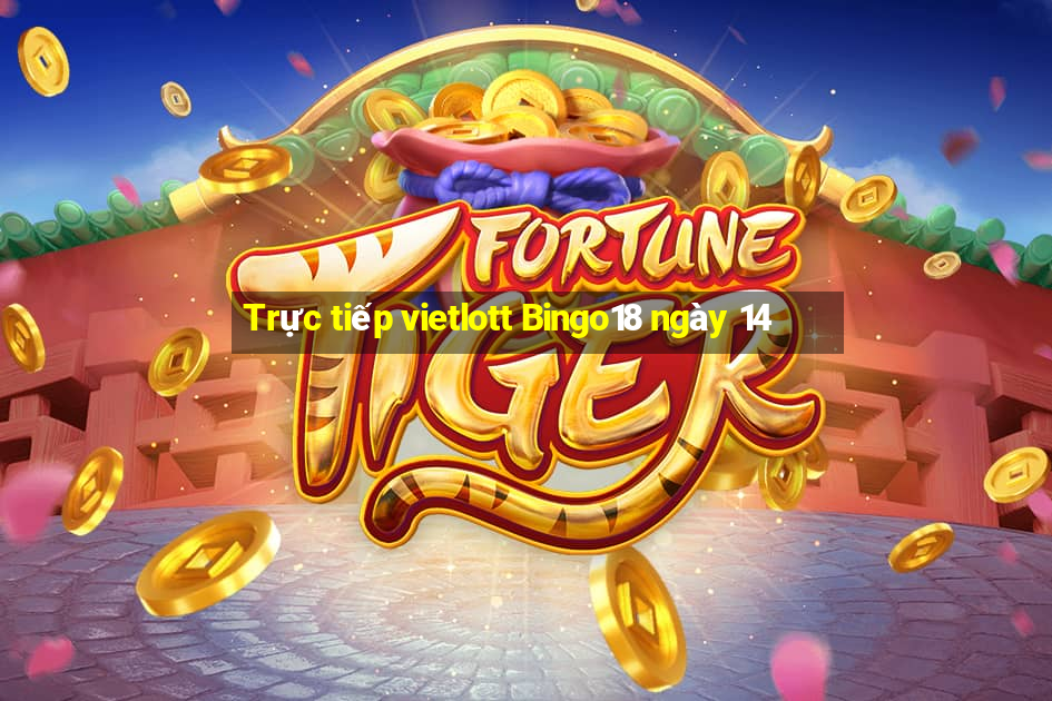 Trực tiếp vietlott Bingo18 ngày 14