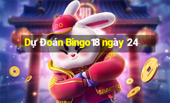 Dự Đoán Bingo18 ngày 24