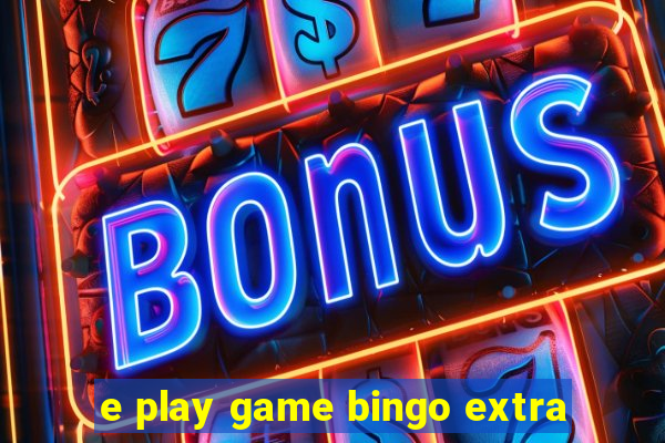 e play game bingo extra