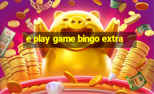 e play game bingo extra