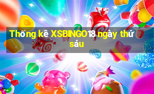 Thống kê XSBINGO18 ngày thứ sáu