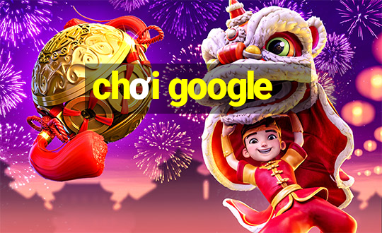 chơi google