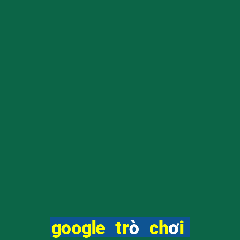 google trò chơi điện tử