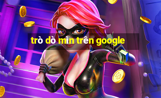 trò dò mìn trên google