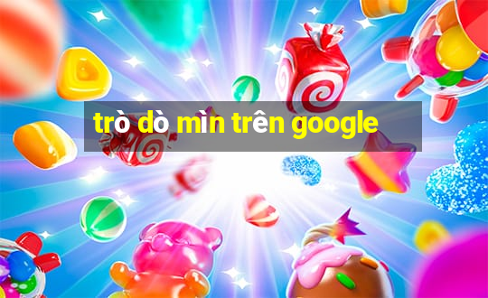 trò dò mìn trên google