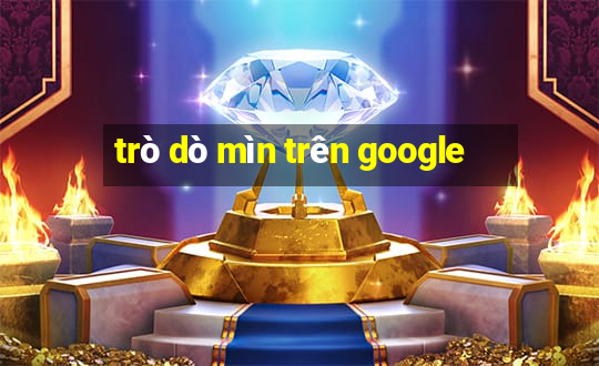 trò dò mìn trên google