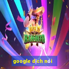 google dịch nói