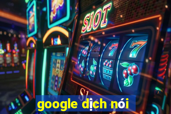 google dịch nói