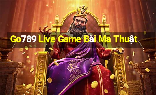 Go789 Live Game Bài Ma Thuật