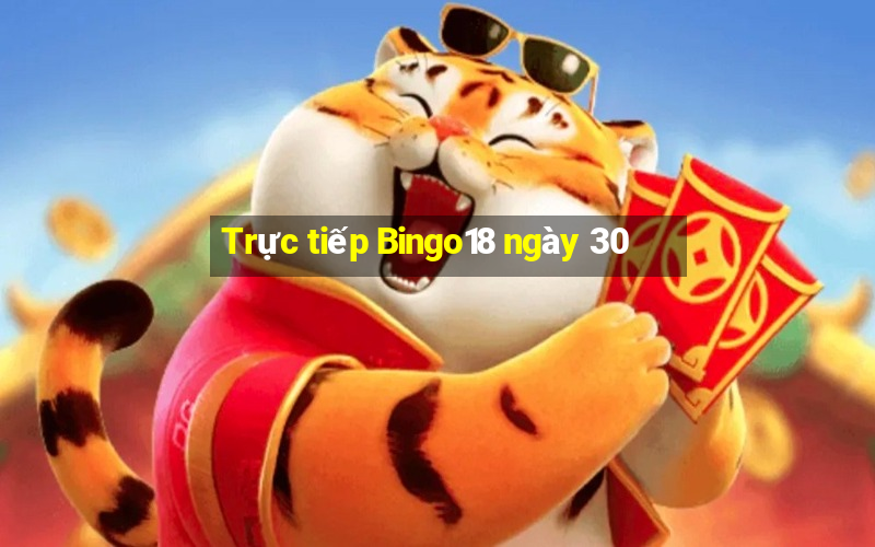 Trực tiếp Bingo18 ngày 30